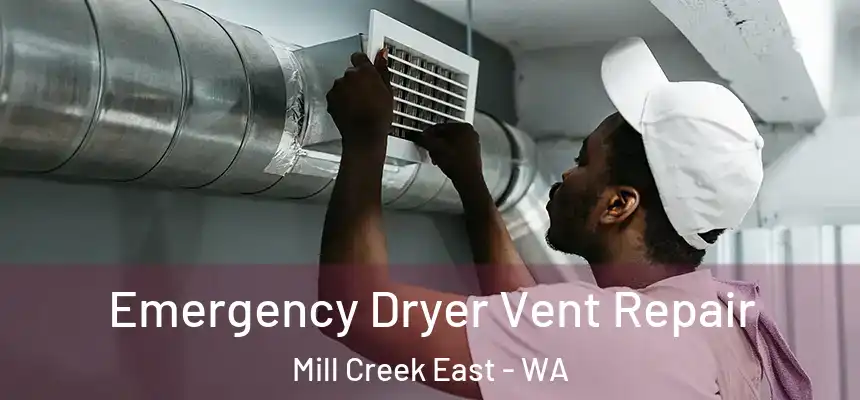 Emergency Dryer Vent Repair Mill Creek East - WA